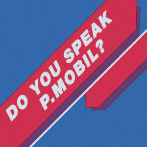 P.Mobil Do You Speak P.Mobil?